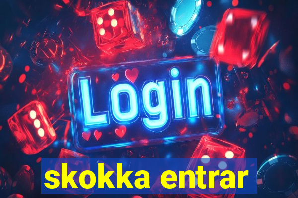 skokka entrar